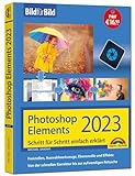 Photoshop Elements 2023 Bild für Bild erklärt: leicht verständlich und komplett in Farbe! Für...