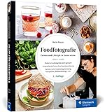 Foodfotografie: Ansprechende Foodfotos ohne Spezialausrüstung. Praktische Tipps zu Licht,...