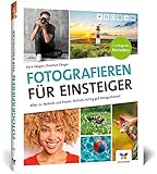 Fotografieren für Einsteiger: Einfach fotografieren lernen....