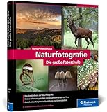 Naturfotografie: Das Standardwerk für die Fotopraxis. Landschaften, Pflanzen, Makro und Tiere...