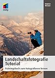 Landschaftsfotografie Tutorial: Trainingsbuch zum Fotografieren lernen (mitp Grafik)