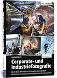 Corporate- und Industriefotografie: Die Welt der Arbeit professionell in Szene gesetzt
