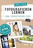 Fotografieren lernen: Ganz einfach bessere Fotos, Die 30...