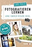 Fotografieren lernen: Ganz einfach bessere Fotos, Die 30...